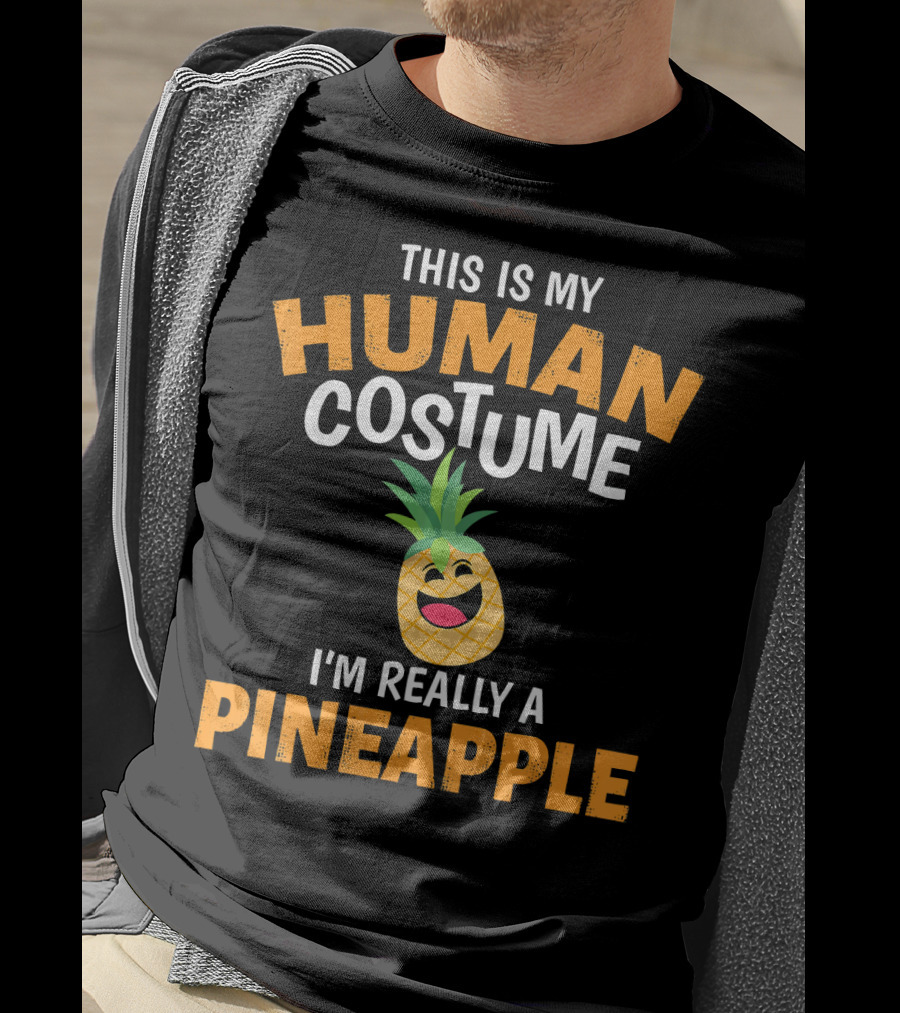 This Is My Human Costume I'm Really A Pineapple T-Shirt