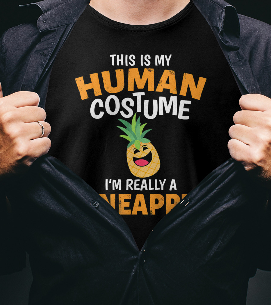 This Is My Human Costume I'm Really A Pineapple T-Shirt