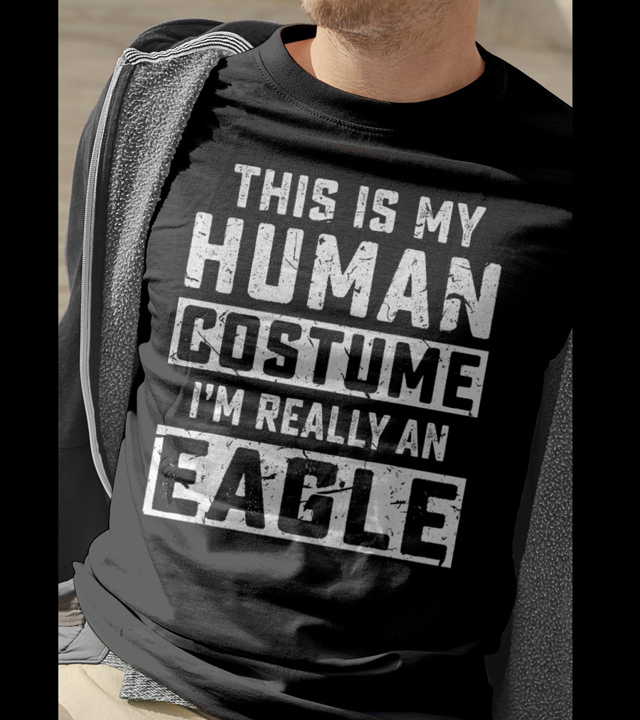 This Is My Human Costume I'm Really An Eagle T-Shirt
