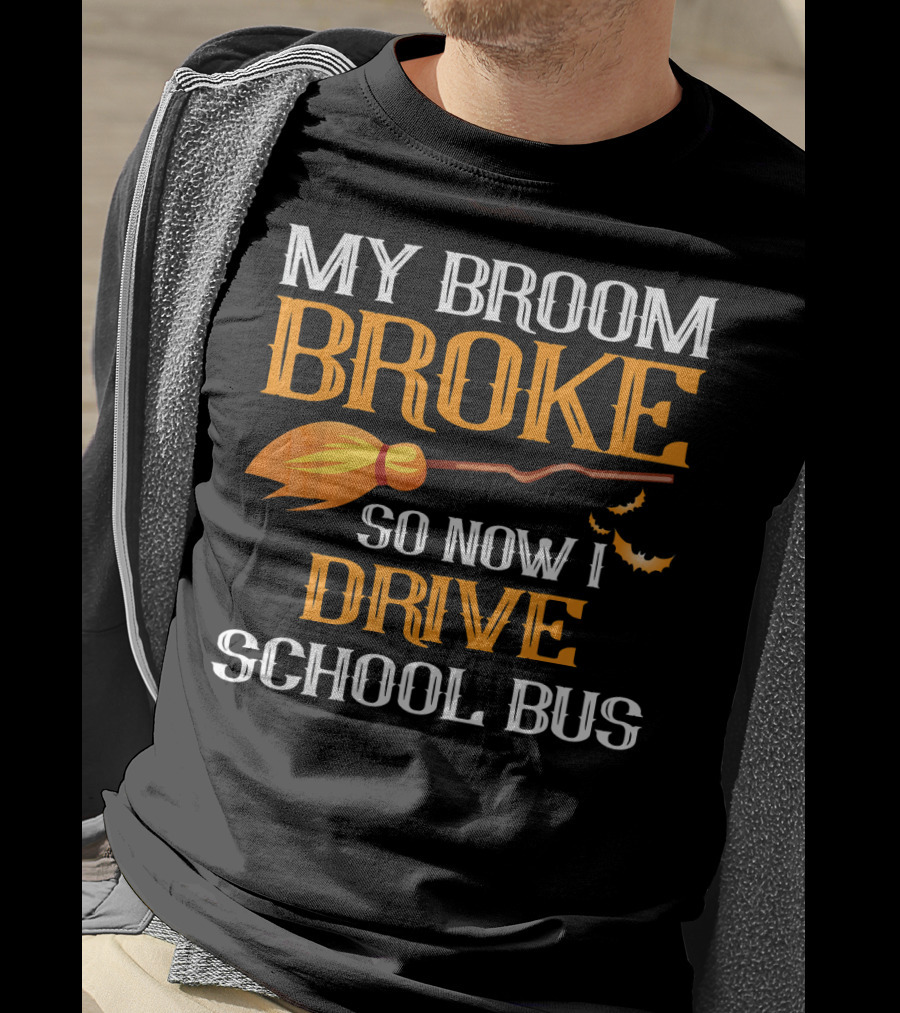 My Broom Broke So Now I Drive School Bus Halloween T-Shirt