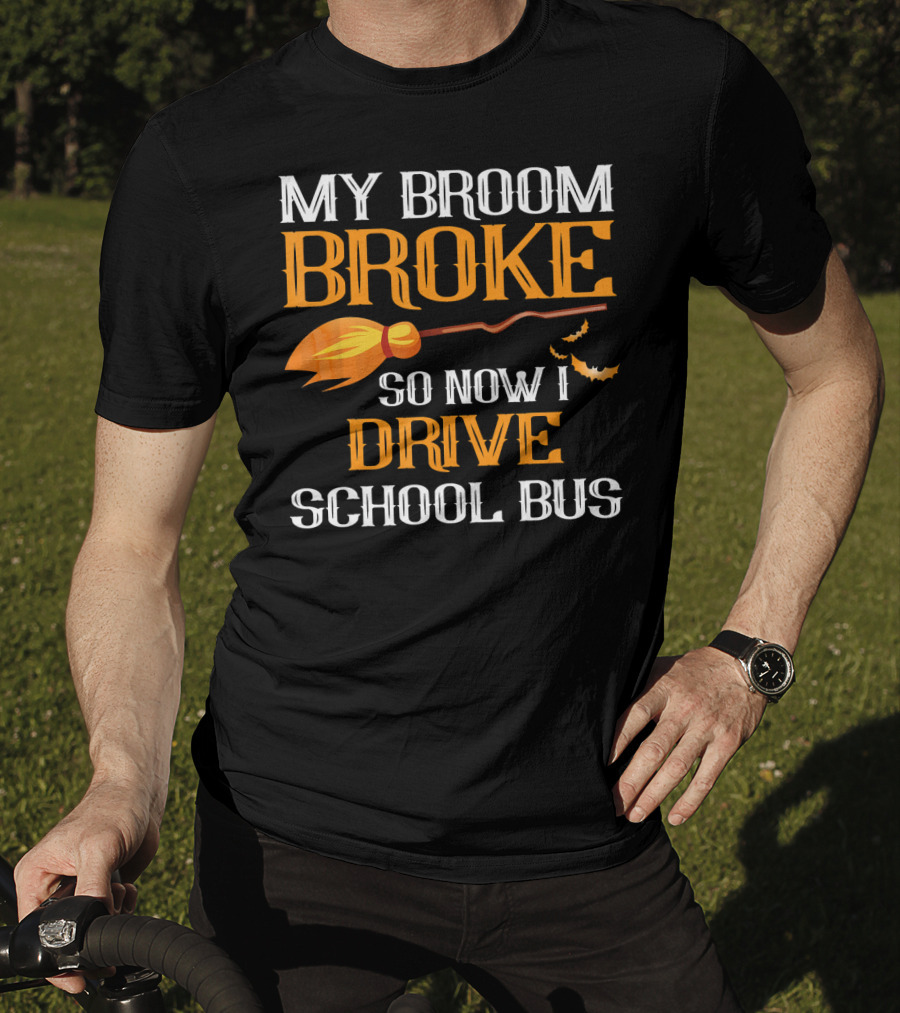 My Broom Broke So Now I Drive School Bus Halloween T-Shirt