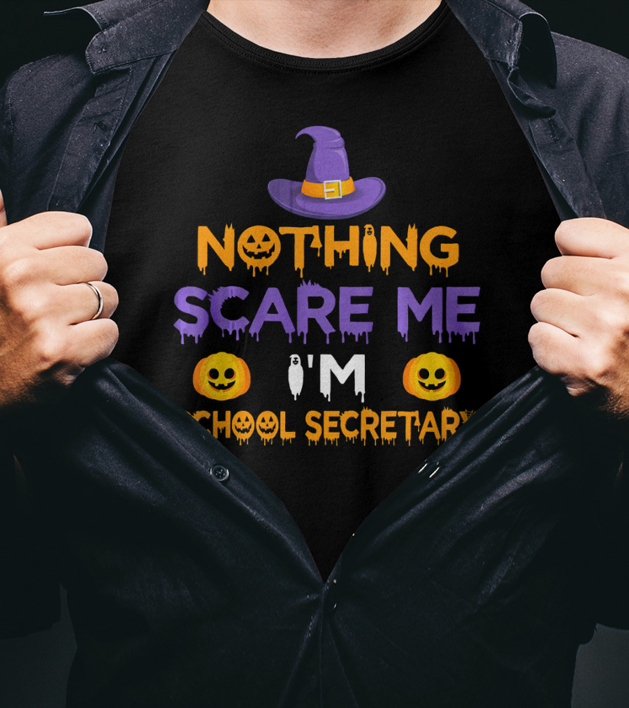 Nothing Scare Me I'm School Secretary Halloween Pumpkin Witch Hat Fun T-Shirt