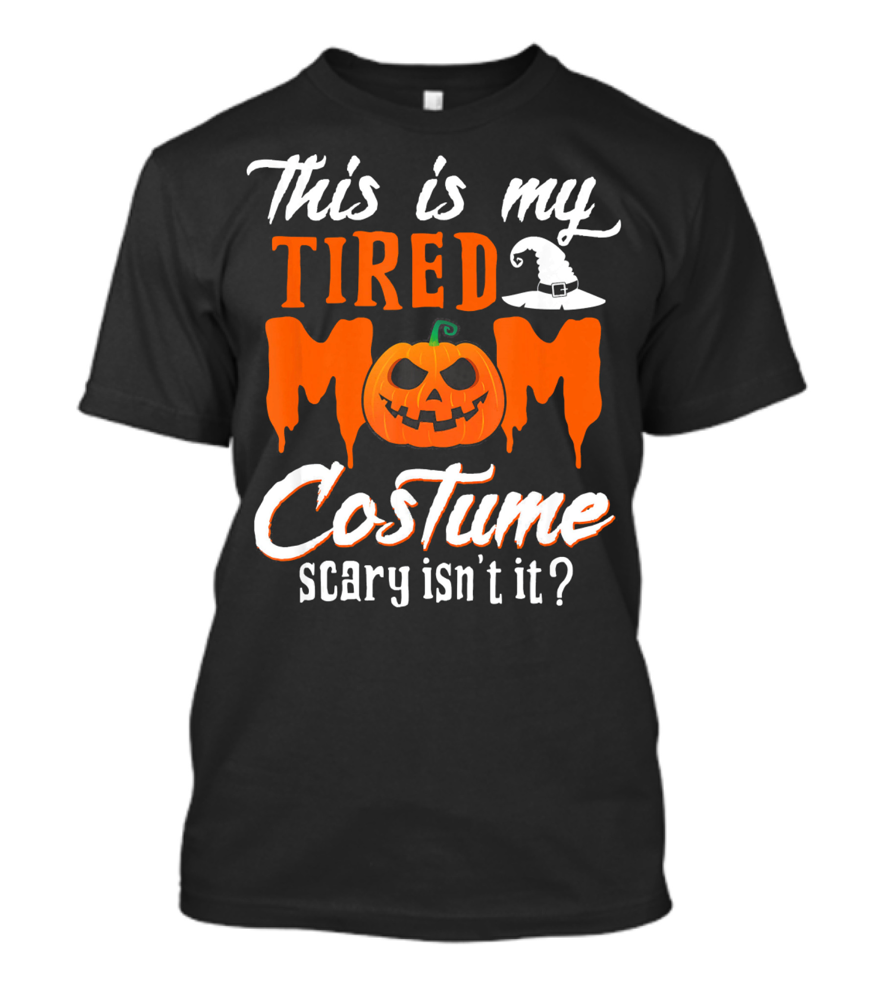 This Is My Tired Mom Costume Scary Isn't It Pumpkin Hat T-Shirt