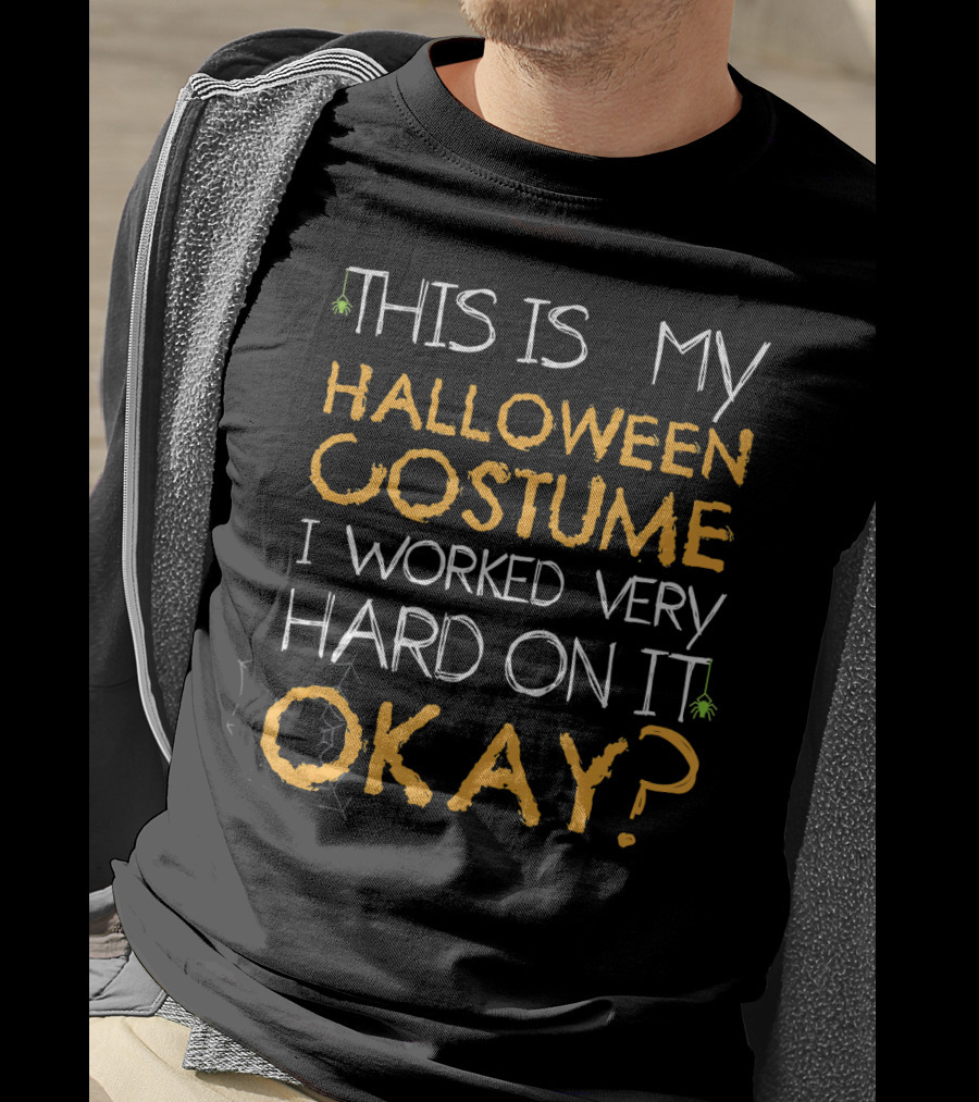 This Is My Halloween Costume I Worked Very Hard On It Okay T-Shirt