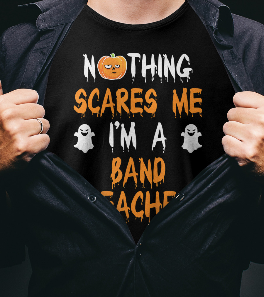 Nothing Scares Me I'm A Band Teacher T-Shirt