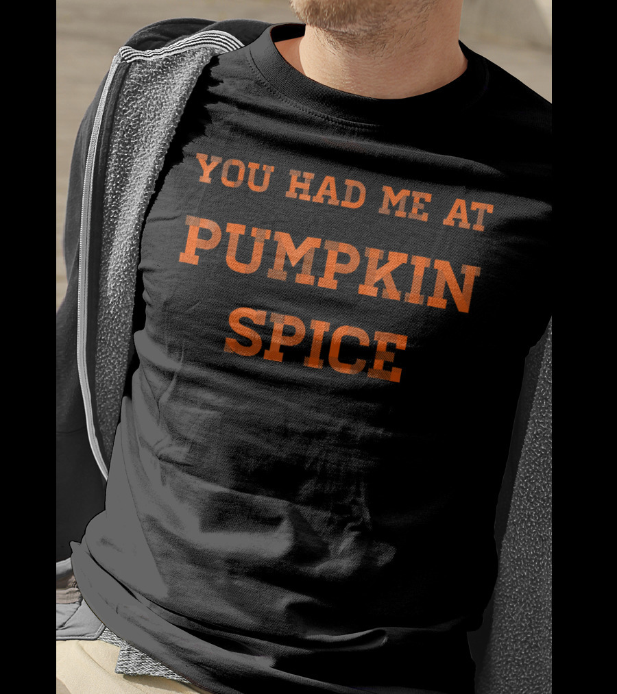 You Had Me At Pumpkin Spice T-Shirt