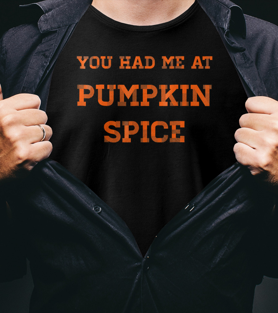 You Had Me At Pumpkin Spice T-Shirt