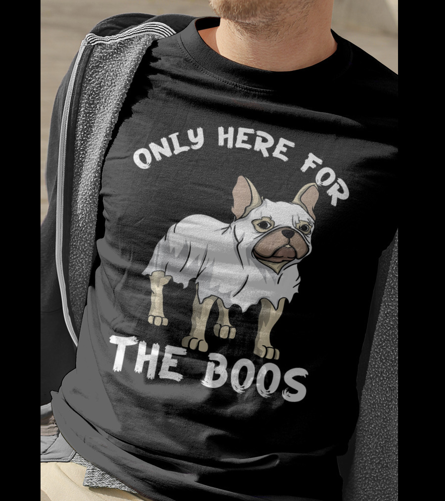 ONLY HERE FOR THE BOOS Frenchie Dog T-Shirt