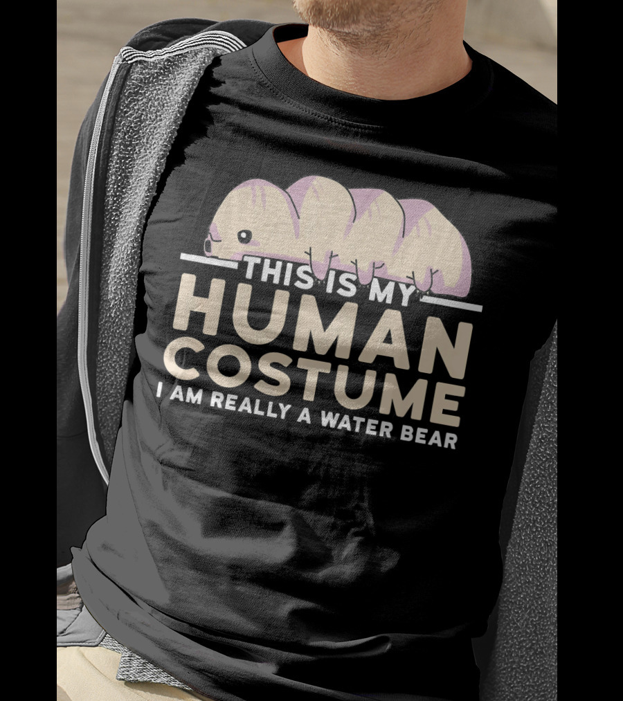 This Is My Human Costume I Am Really A Water Bear T-Shirt