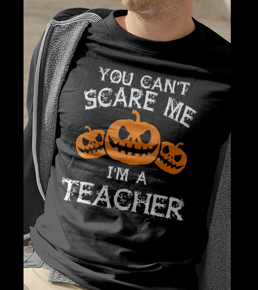 You Cant Scare Me Im A Teacher Jack O'Lantern Faces T-Shirt
