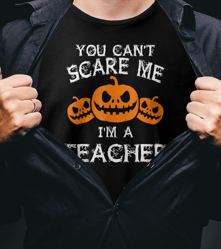 You Cant Scare Me Im A Teacher Jack O'Lantern Faces T-Shirt
