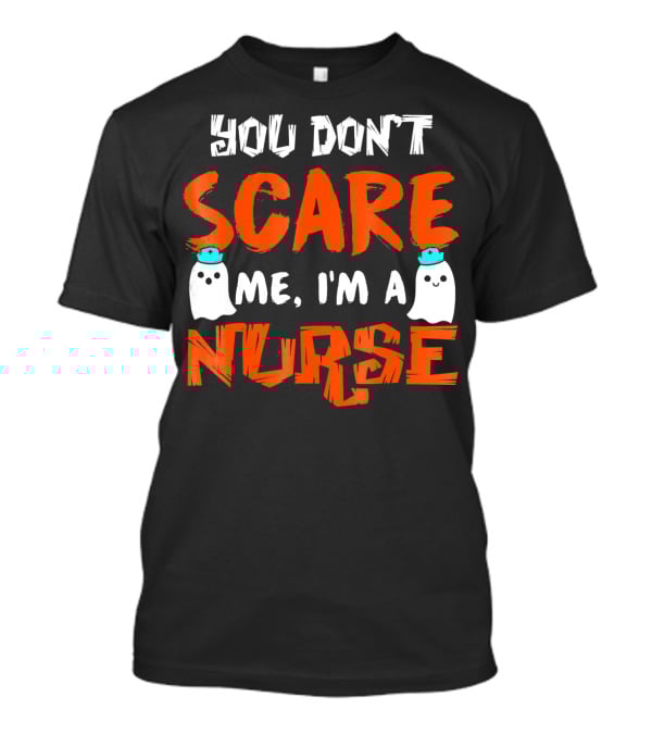 You Don't Scare Me I'm A Nurse With Ghosts Halloween T-Shirt