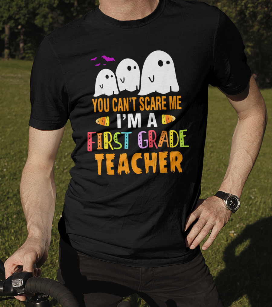 You Can't Scare Me I'm A 1st Grade Teacher With Ghosts And Halloween T-Shirt