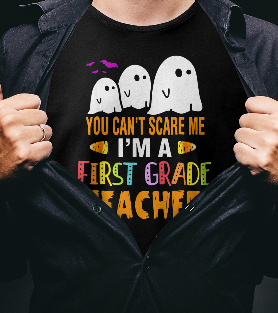 You Can't Scare Me I'm A 1st Grade Teacher With Ghosts And Halloween T-Shirt