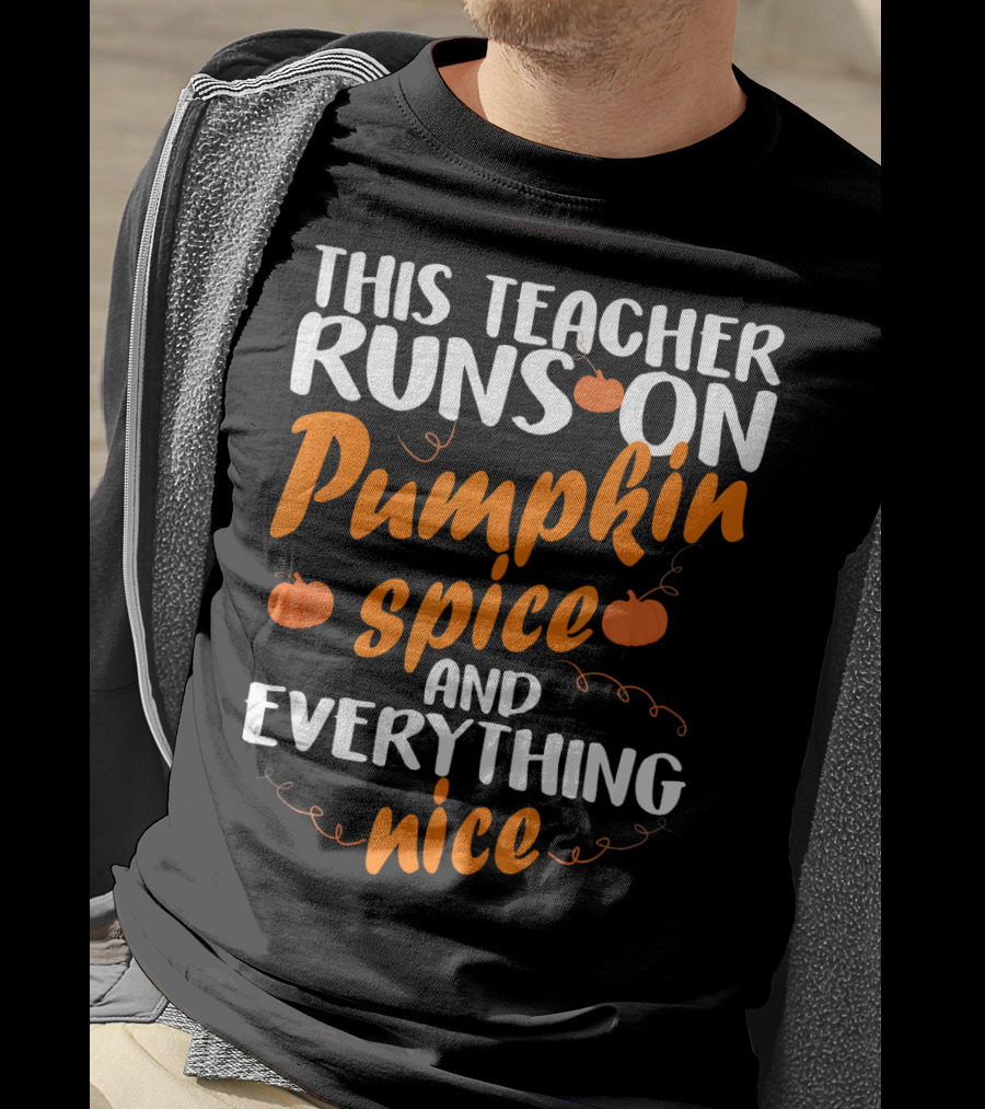 This Teacher Runs On Pumpkin Spice And Everything Nice T-Shirt
