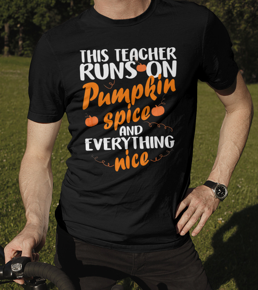 This Teacher Runs On Pumpkin Spice And Everything Nice T-Shirt