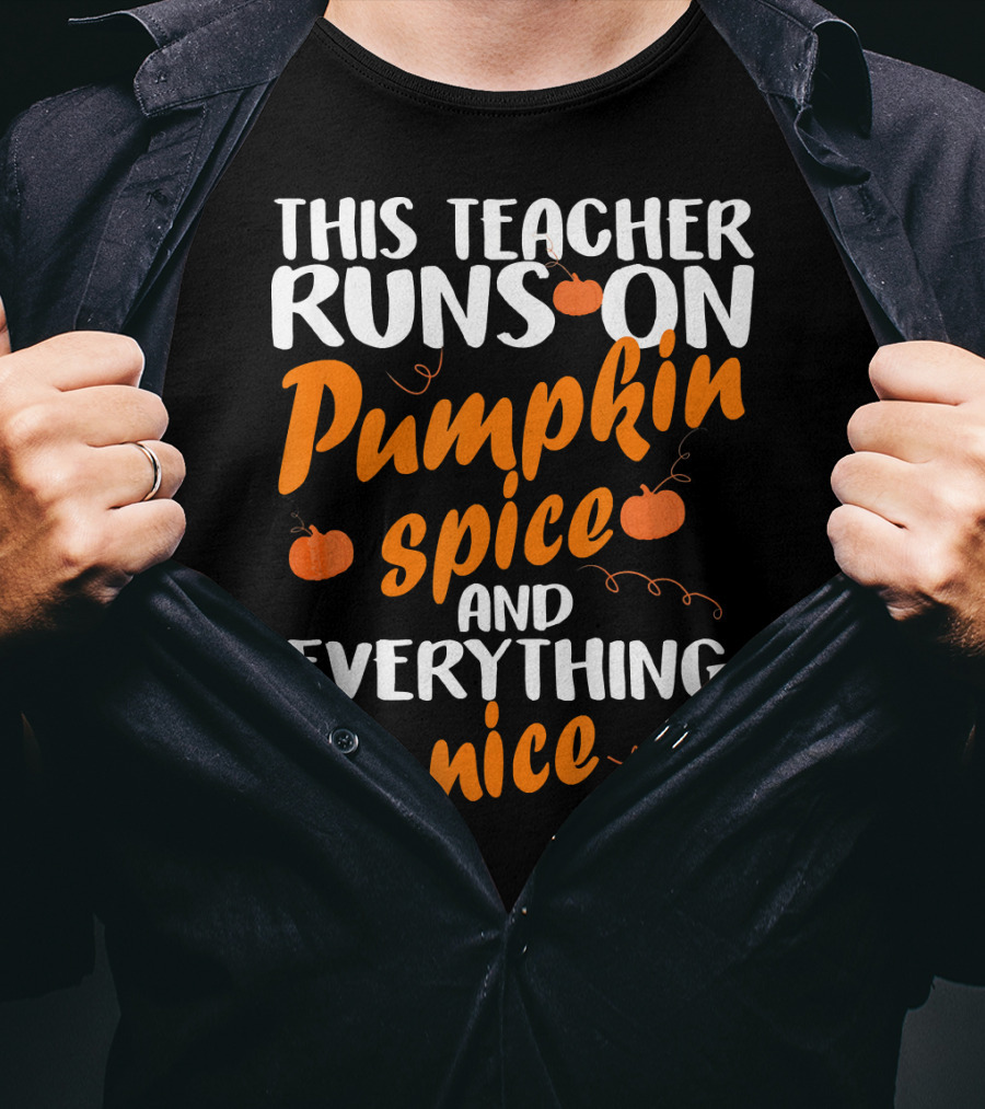 This Teacher Runs On Pumpkin Spice And Everything Nice T-Shirt