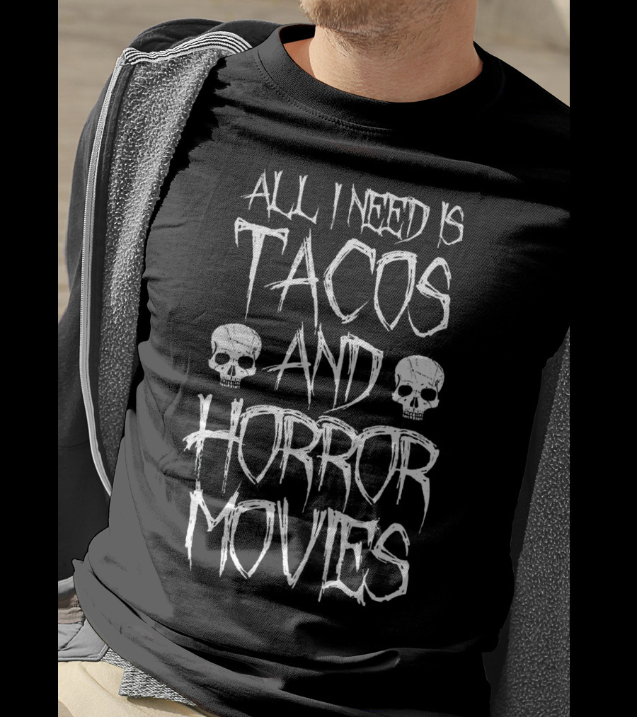 All I Need Is Tacos And Horror Movies With Skulls T-Shirt