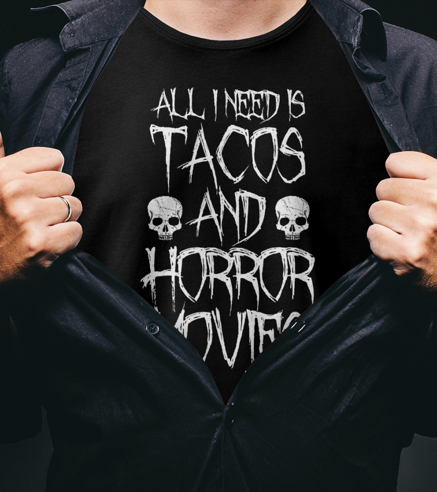 All I Need Is Tacos And Horror Movies With Skulls T-Shirt