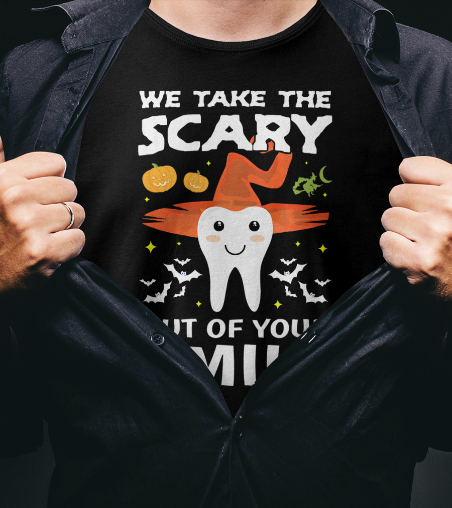We Take The Scary Out Of Your Smile Cute Monster Tooth Dentist Halloween Out T-Shirt