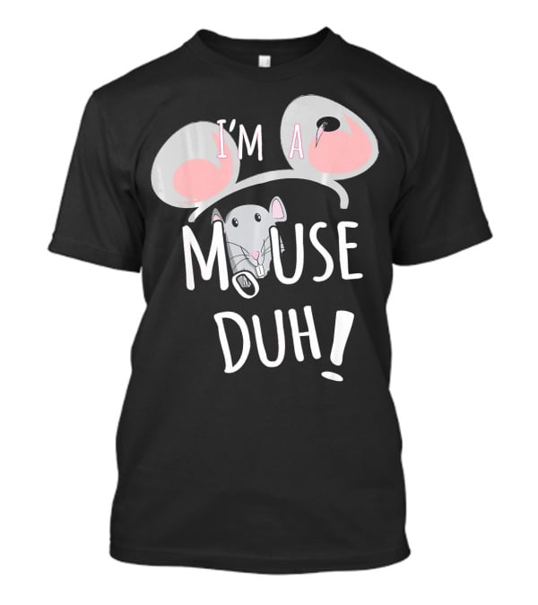 I'm A Mouse Duh Funny Costume Ears And Nose T-Shirt