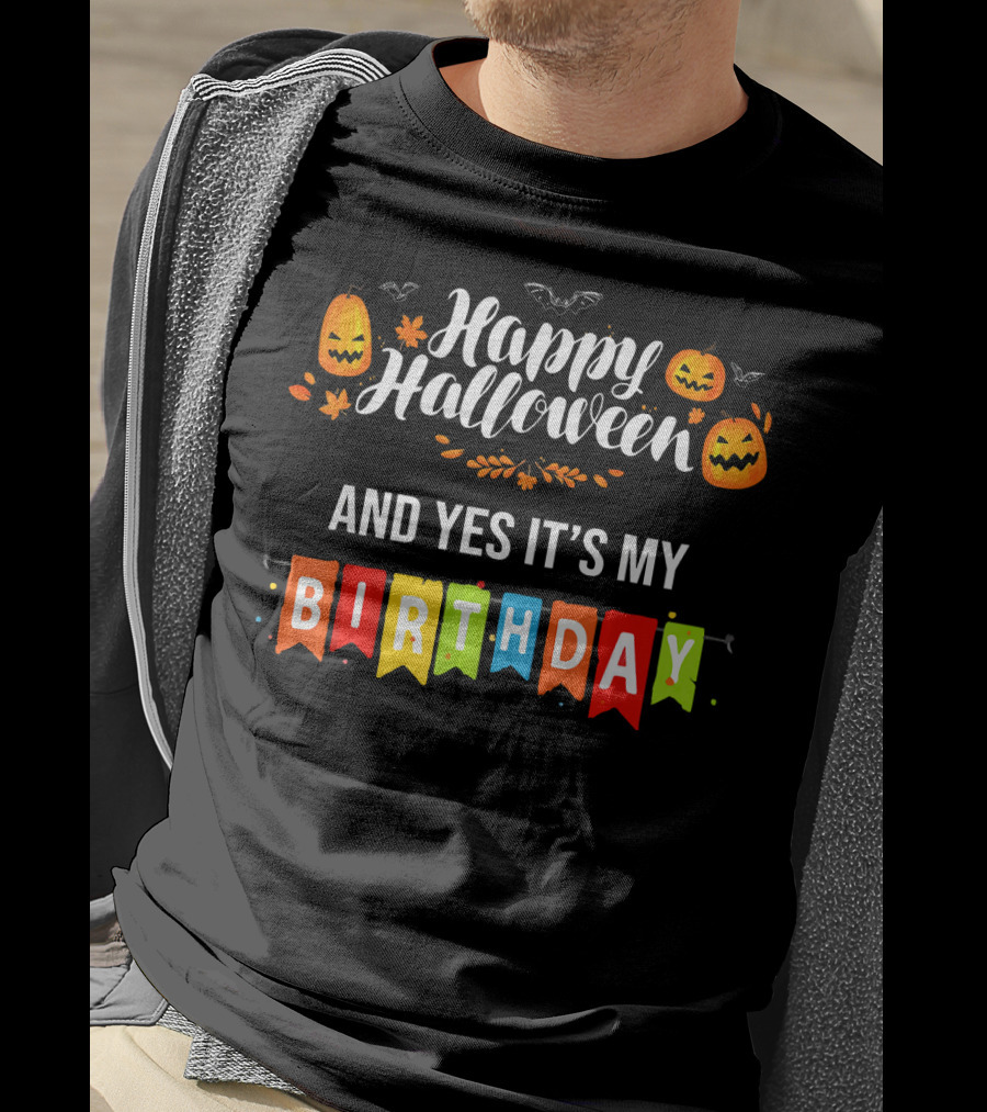 Happy Halloween And Yes It's My Birthday T-Shirt