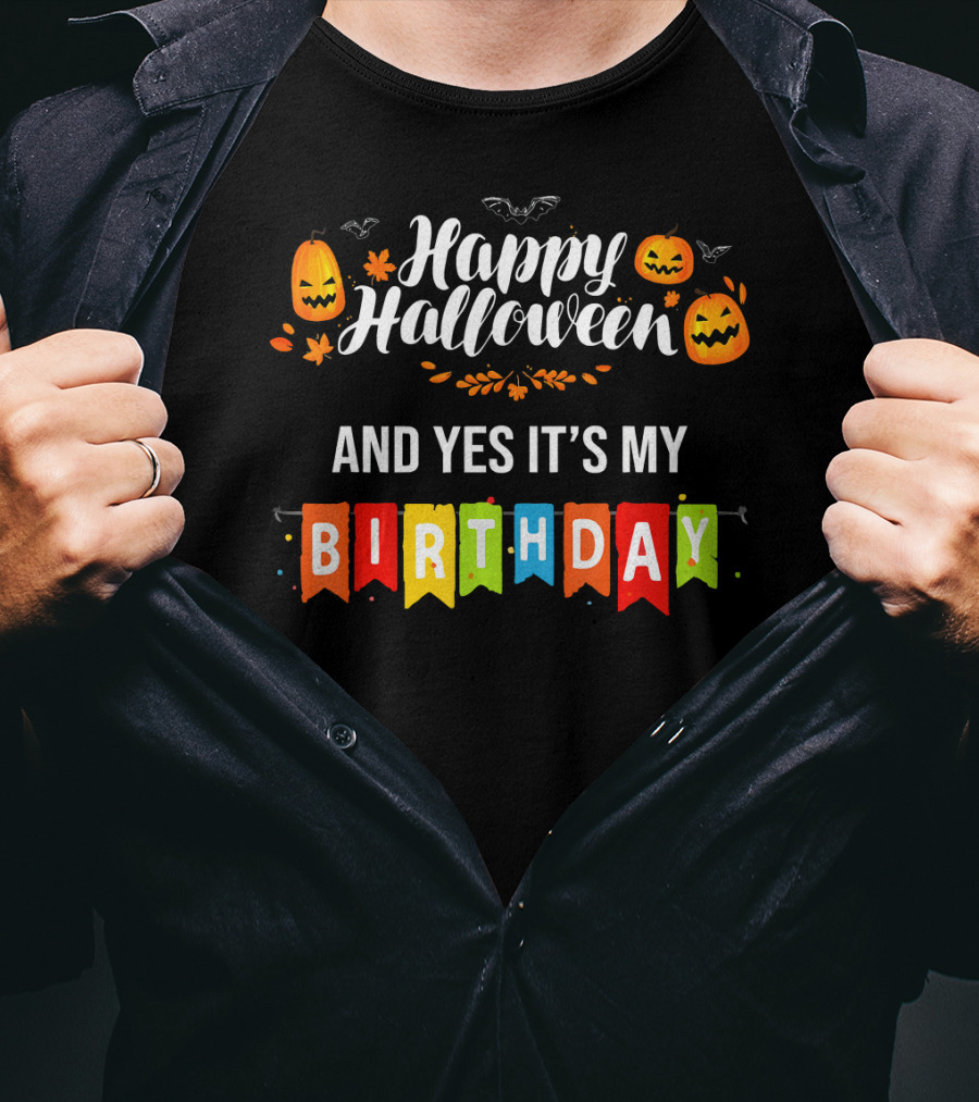 Happy Halloween And Yes It's My Birthday T-Shirt