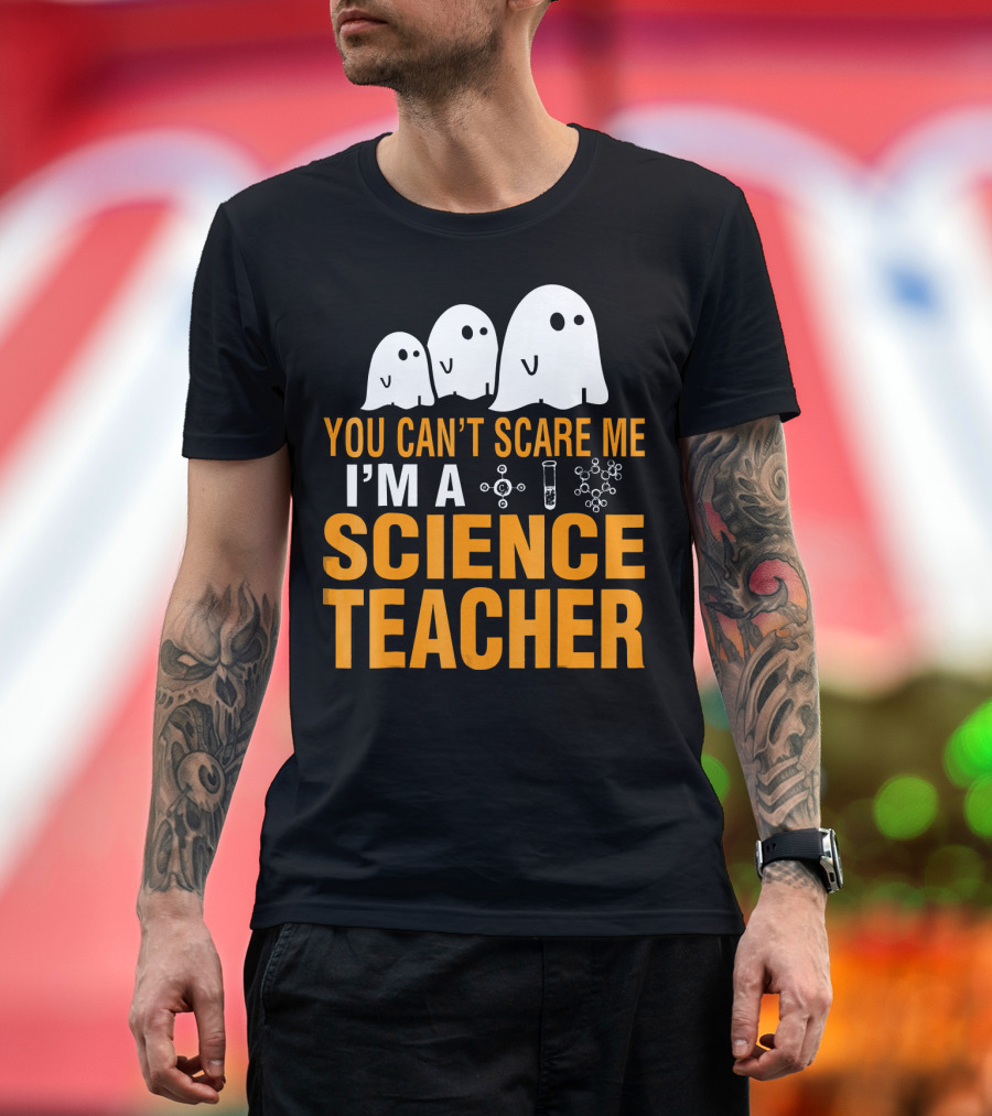 You Can't Scare Me I'm a Science Teacher Ghosts Molecule Test Tube Chemistry Elements T-Shirt