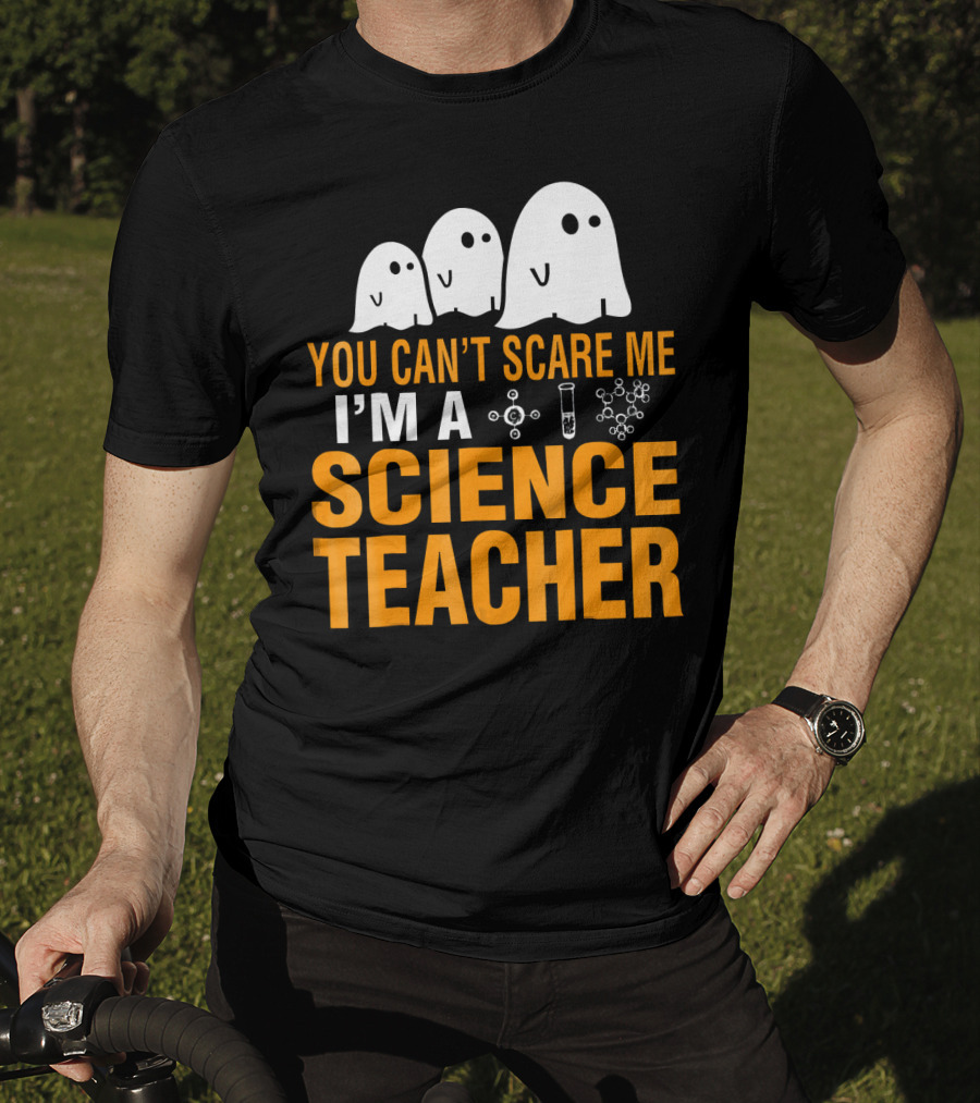 You Can't Scare Me I'm A Science Teacher Ghosts Molecule Test Tube Chemistry Elements T-Shirt
