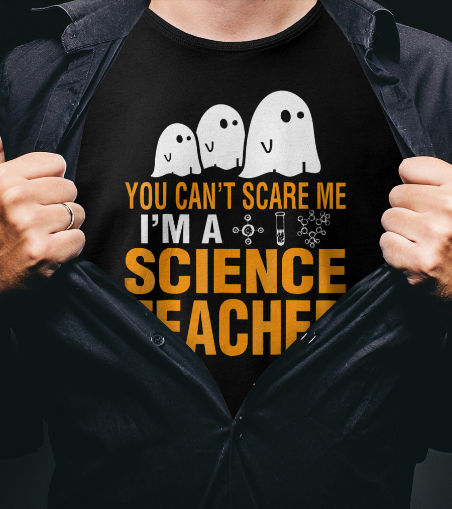 You Can't Scare Me I'm A Science Teacher Ghosts Molecule Test Tube Chemistry Elements T-Shirt