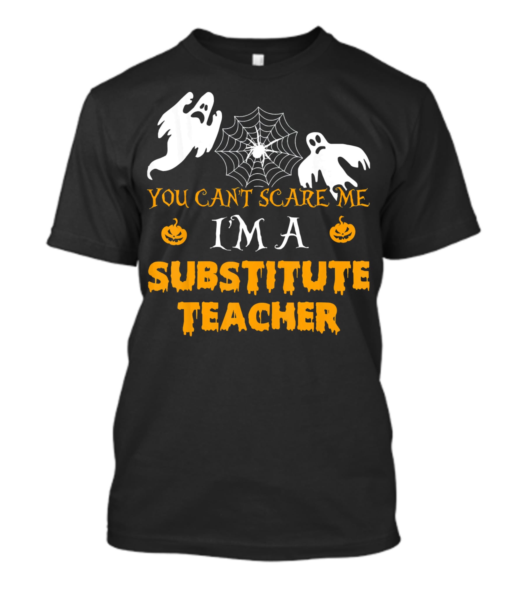 You Can't Scare Me I'm A Substitute Teacher Ghosts Spider Web Pumpkin T-Shirt