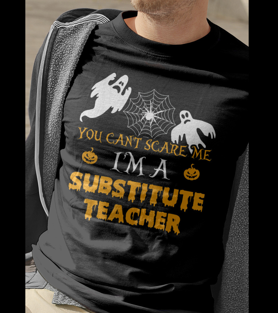 You Can't Scare Me I'm A Substitute Teacher Ghosts Spider Web Pumpkin T-Shirt
