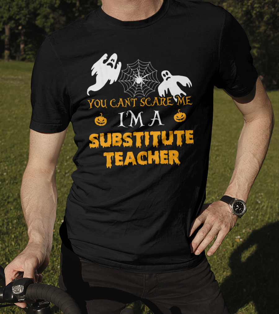 You Can't Scare Me I'm A Substitute Teacher Ghosts Spider Web Pumpkin T-Shirt