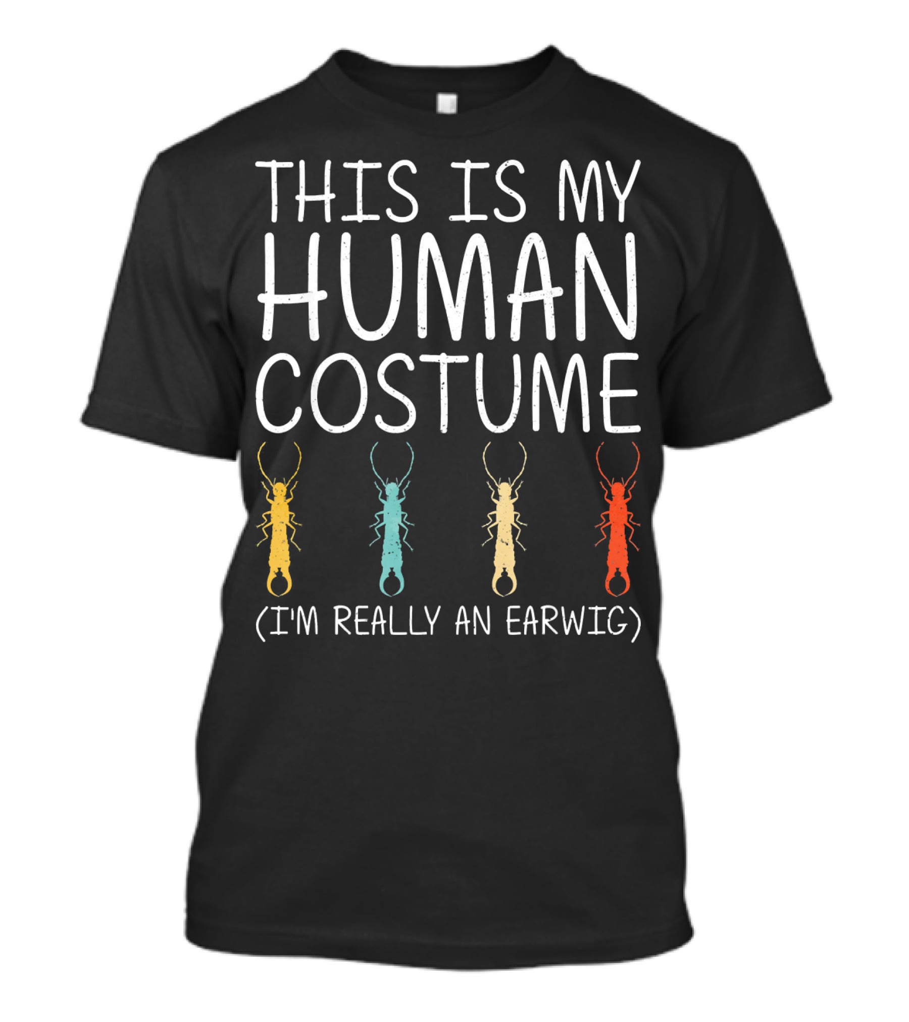 This Is My Human Costume I'm Really An Earwig Halloween T-Shirt