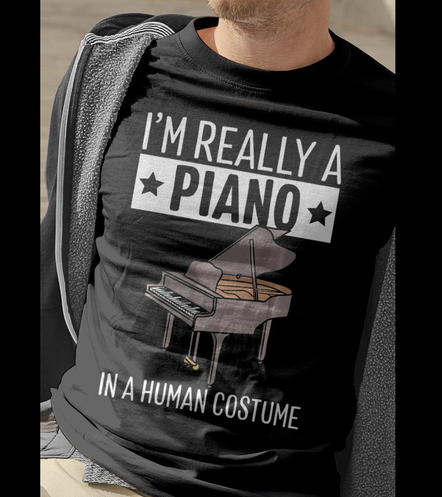 I'M Really A Piano In A Human Costume T-Shirt