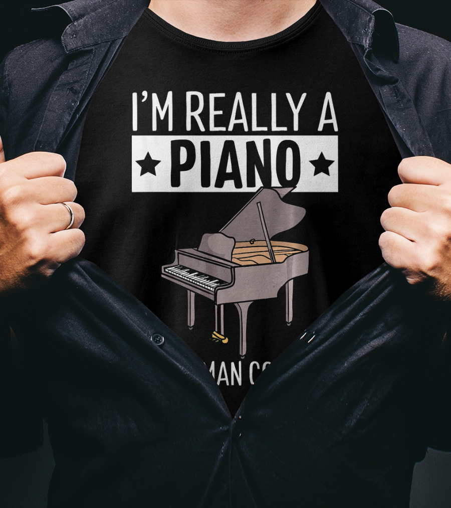 I'M Really A Piano In A Human Costume T-Shirt