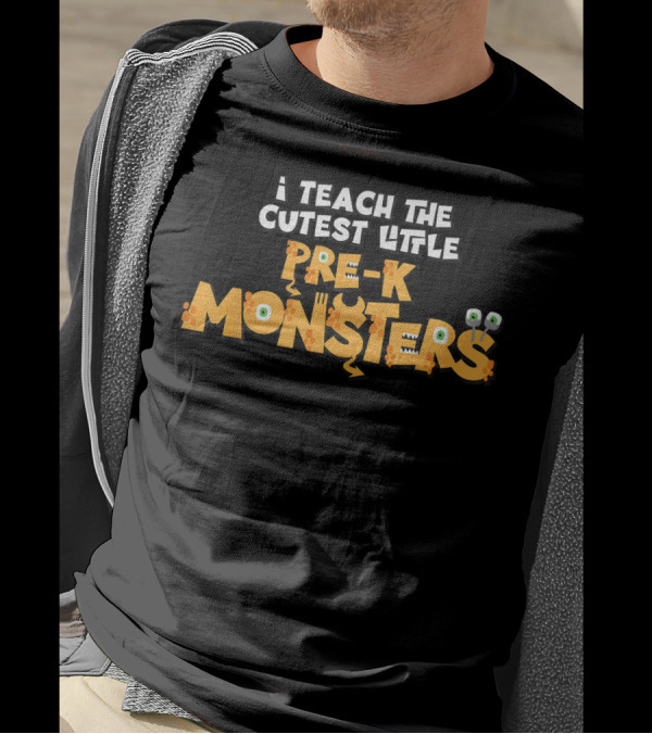I Teach The Cutest Little Pre-K Monsters T-Shirt
