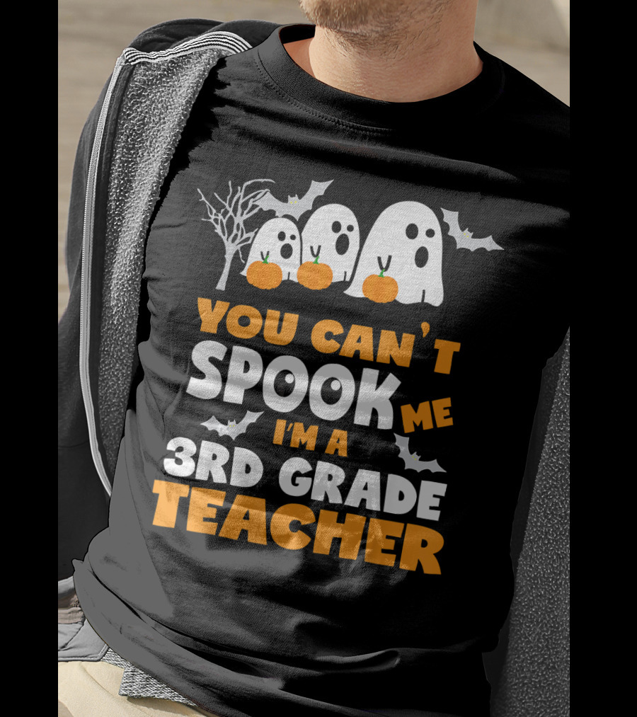 You Can't Spook Me I'm A 3rd Grade Teacher Halloween Ghosts Pumpkins Bats T-Shirt