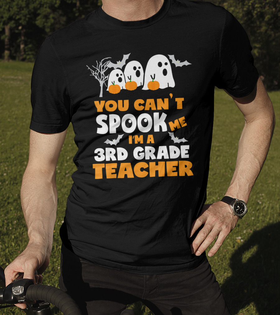 You Can't Spook Me I'm A 3rd Grade Teacher Halloween Ghosts Pumpkins Bats T-Shirt