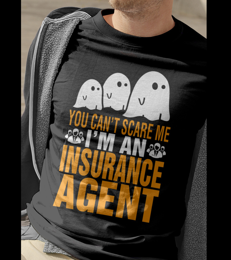 You Can't Scare Me I'm An Insurance Agent Ghosts T-Shirt