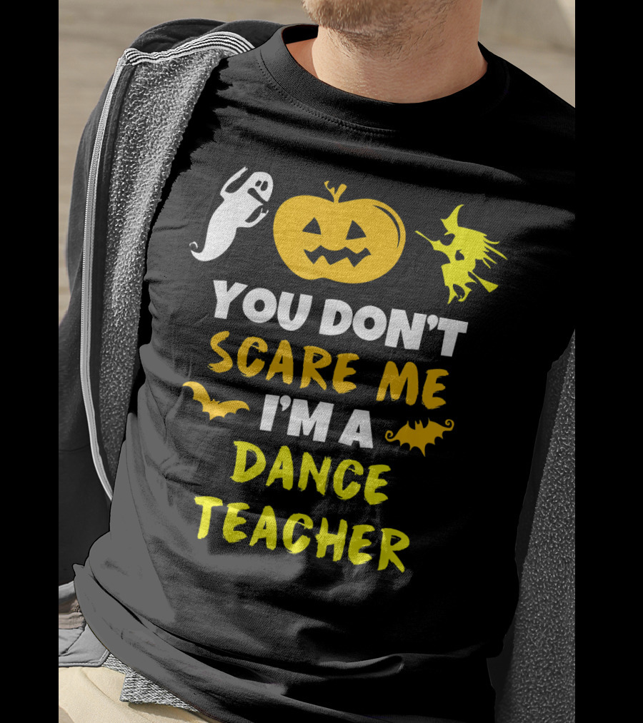 Halloween You Don't Scare Me I'm A Dance Teacher Ghost Pumpkin Witch Bats T-Shirt