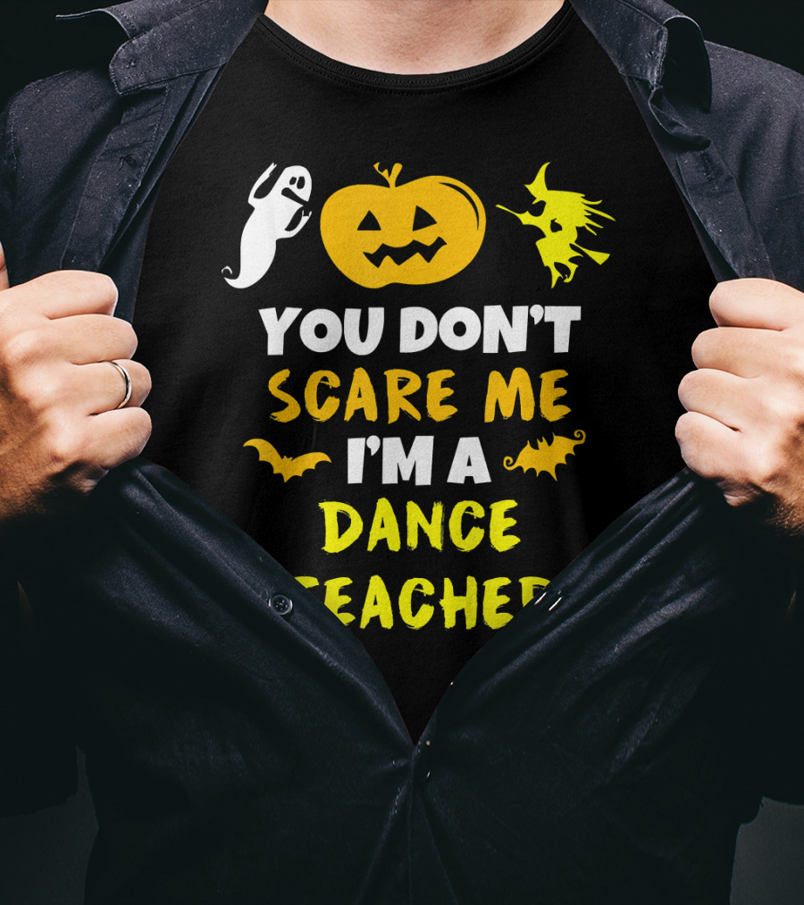 Halloween You Don't Scare Me I'm A Dance Teacher Ghost Pumpkin Witch Bats T-Shirt