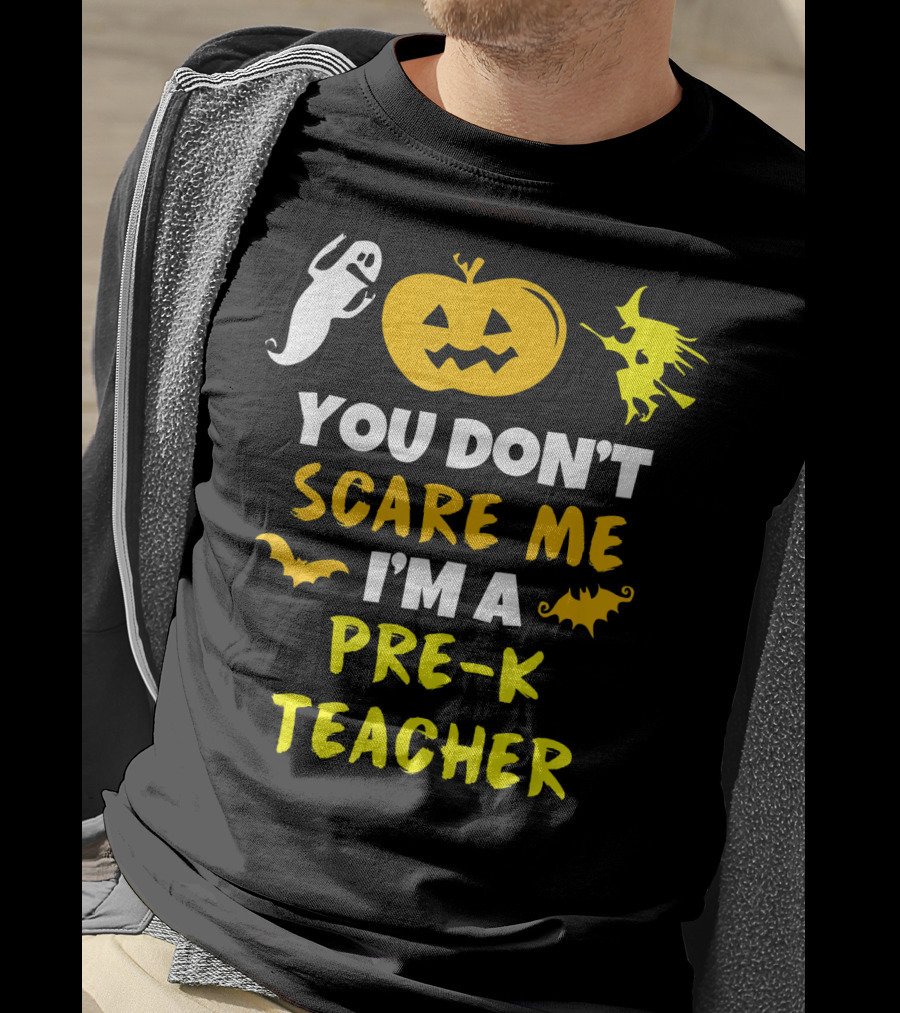 You Don't Scare Me I'm A Pre-K Teacher Halloween Ghost Witch Pumpkin Bat T-Shirt