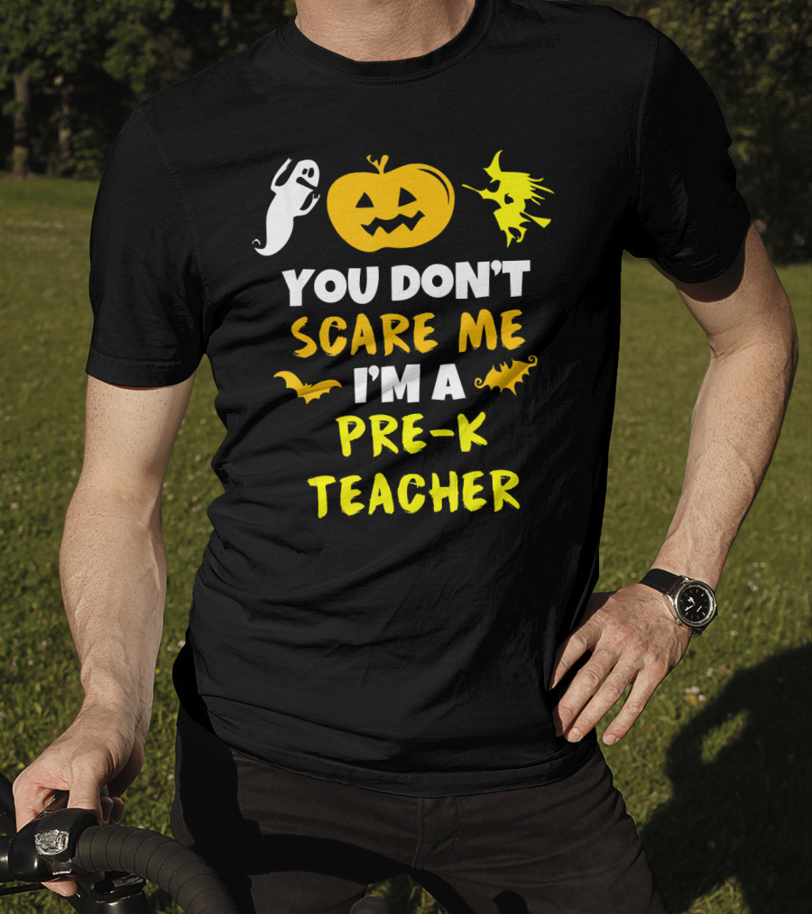 You Don't Scare Me I'm A Pre-K Teacher Halloween Ghost Witch Pumpkin Bat T-Shirt