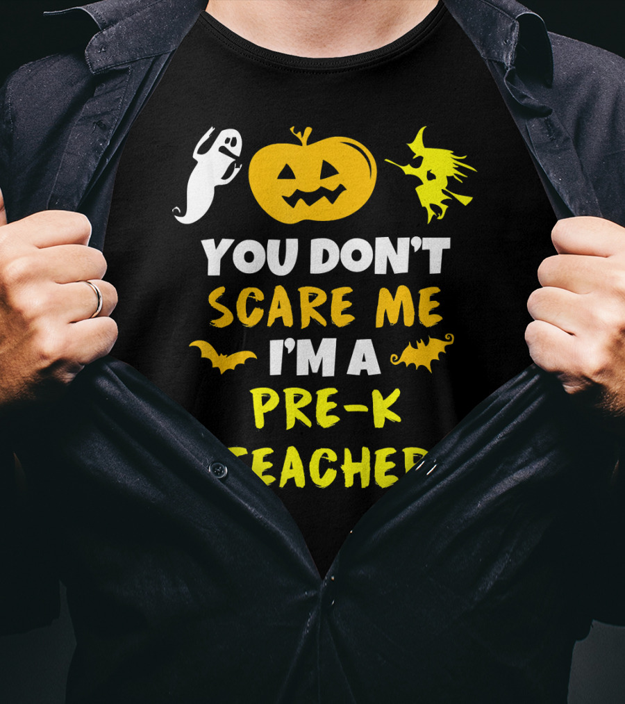 You Don't Scare Me I'm A Pre-K Teacher Halloween Ghost Witch Pumpkin Bat T-Shirt