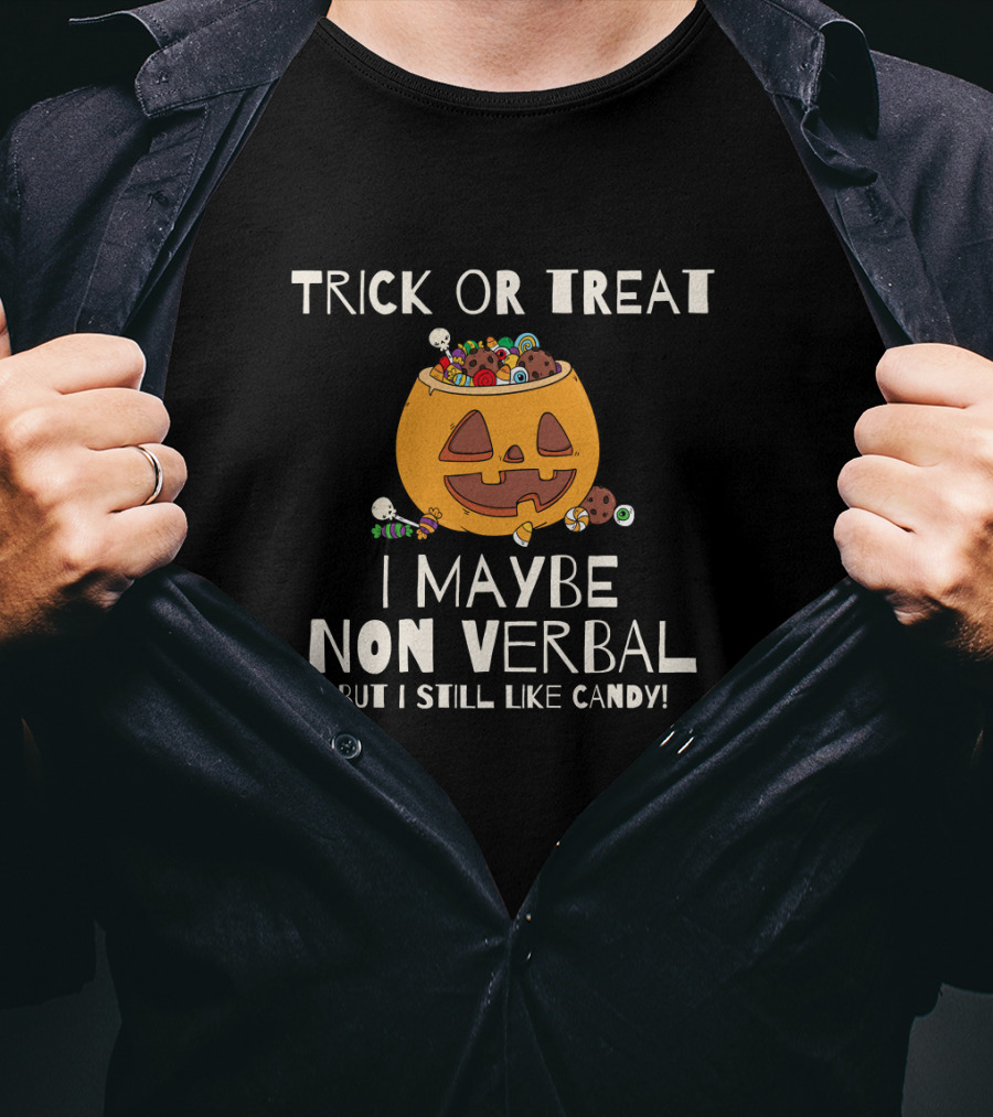 Trick Or Treat I Maybe Non Verbal But I Still Like Candy T-Shirt