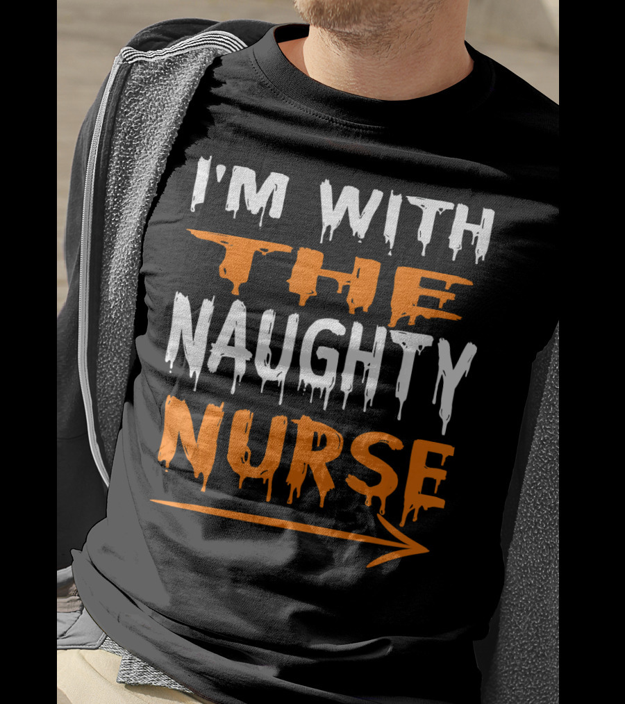 I'm With The Naughty Nurse T-Shirt