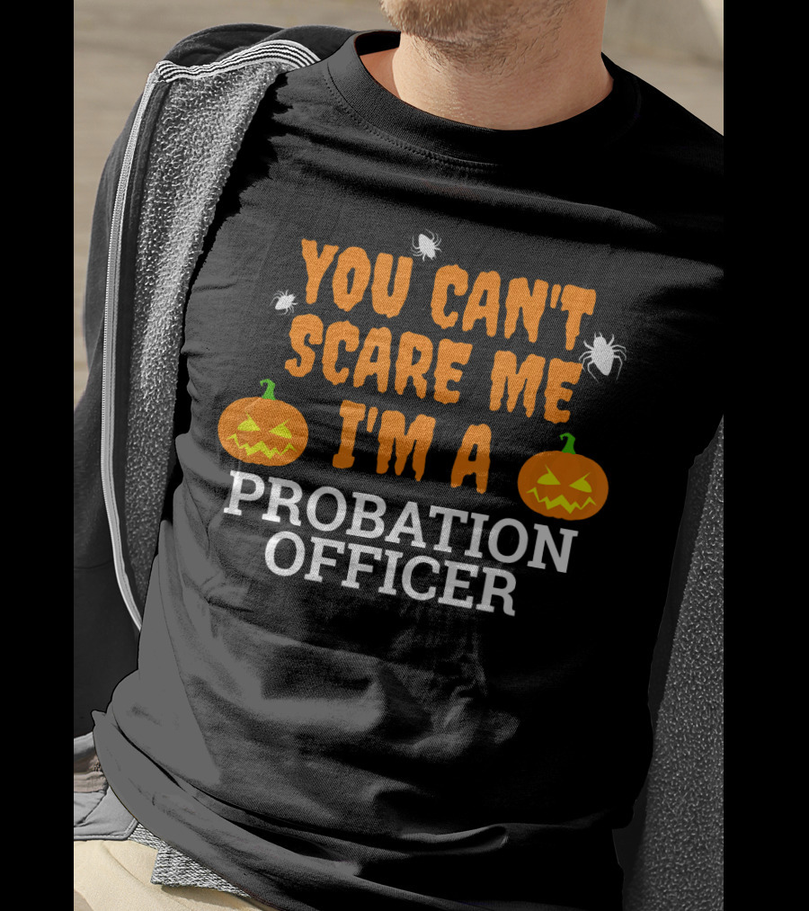 You Can't Scare Me I'm A Probation Officer Jack-O'-Lantern Halloween T-Shirt