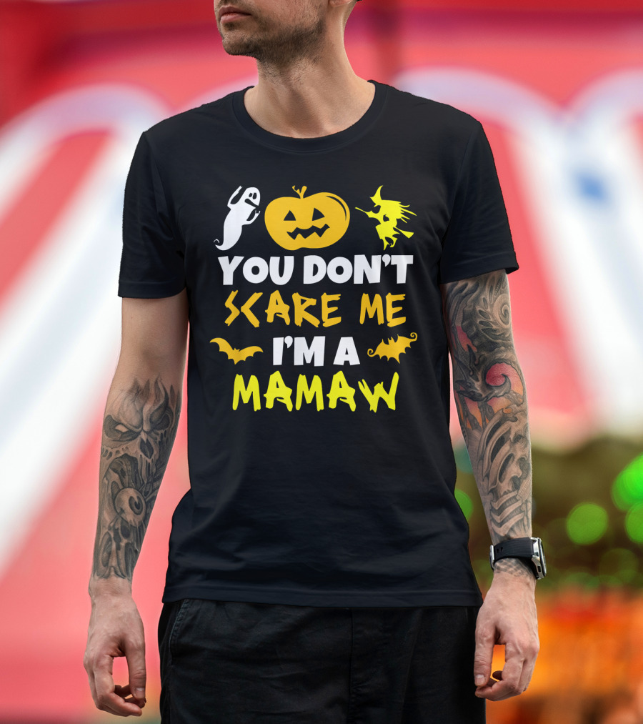 You Don't Scare Me I'm a Mamaw Halloween Ghost Pumpkin Witch Bat T-Shirt