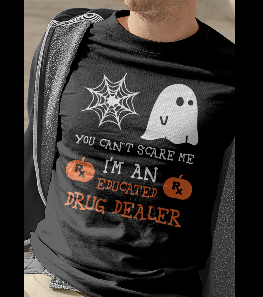 You Can't Scare Me I'm An Educated Drug Dealer Ghost Halloween T-Shirt